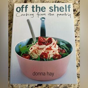 Off The Shelf - Cooking From the Pantry by Donna Hay Glorious Photos EUC